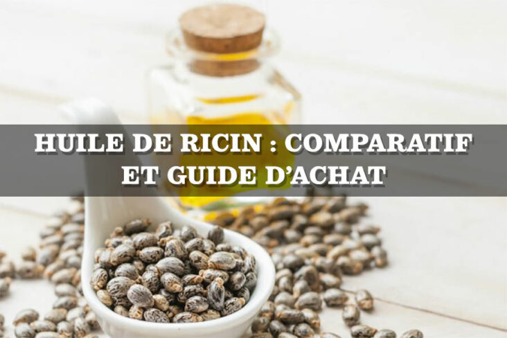 Comment choisir la bonne huile de ricin ?