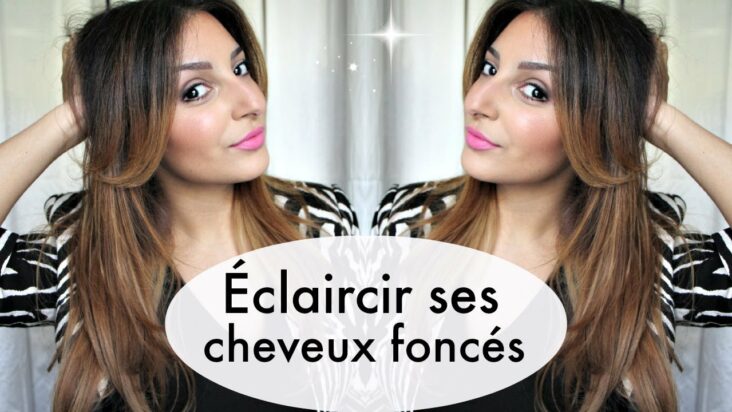 Comment éclaircir les cheveux châtain foncé ?