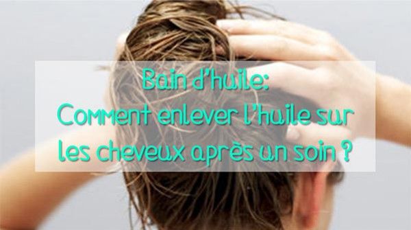 Comment enlever de l'huile dans les cheveux ?