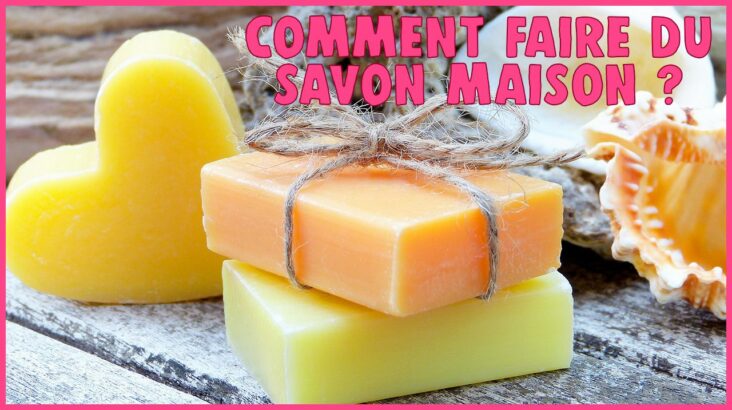 Comment faire un savon fait maison ?