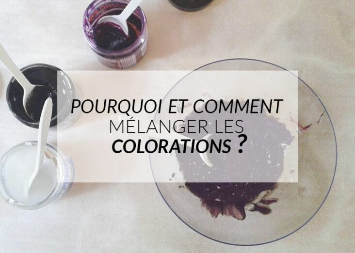 Comment mélanger les colorations ?