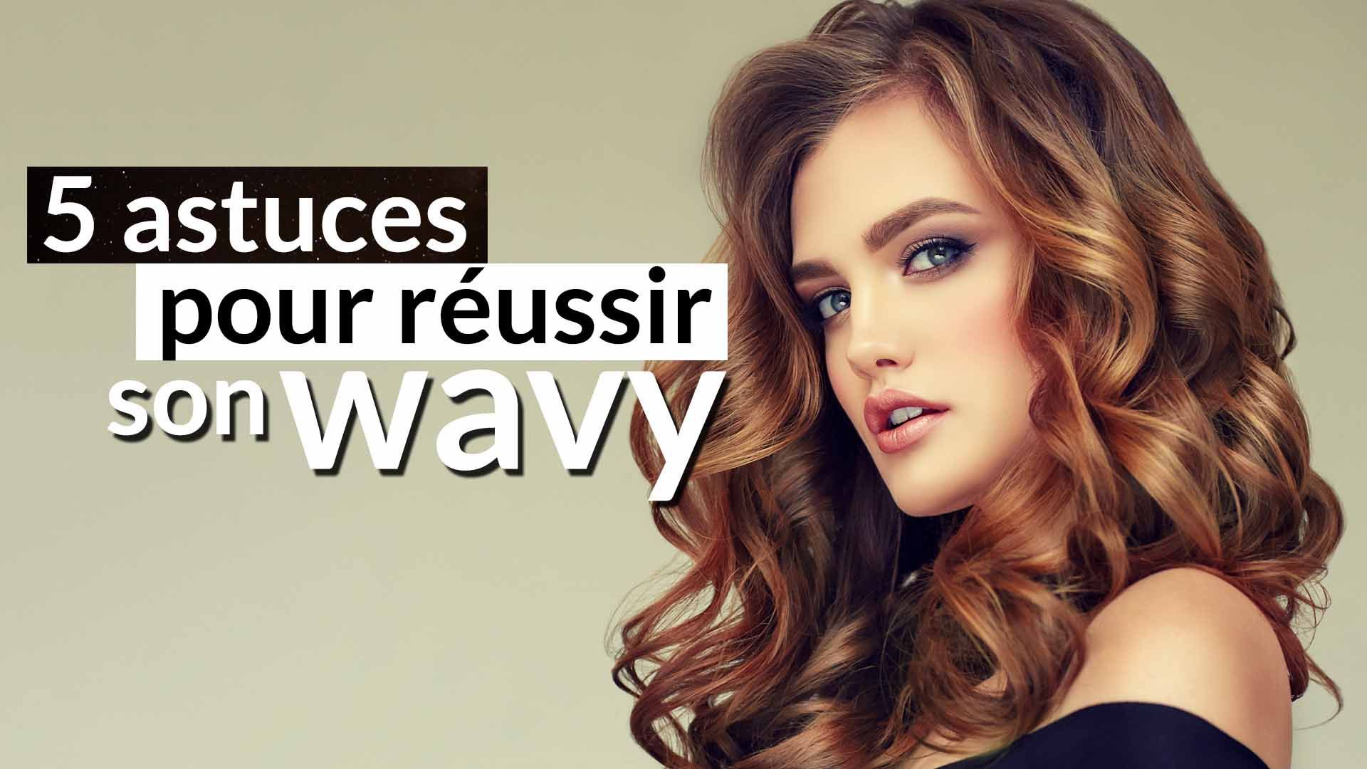 Comment se faire une coiffure wavy