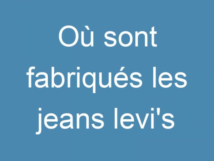 Où sont fabriqués les jeans ?