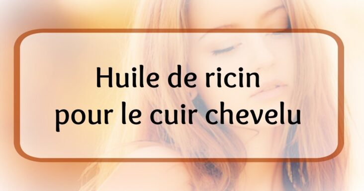 Quelle huile Peut-on mettre sur le cuir chevelu ?