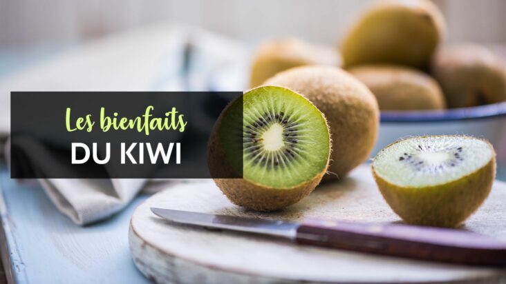 Quels sont les effets du kiwi ?