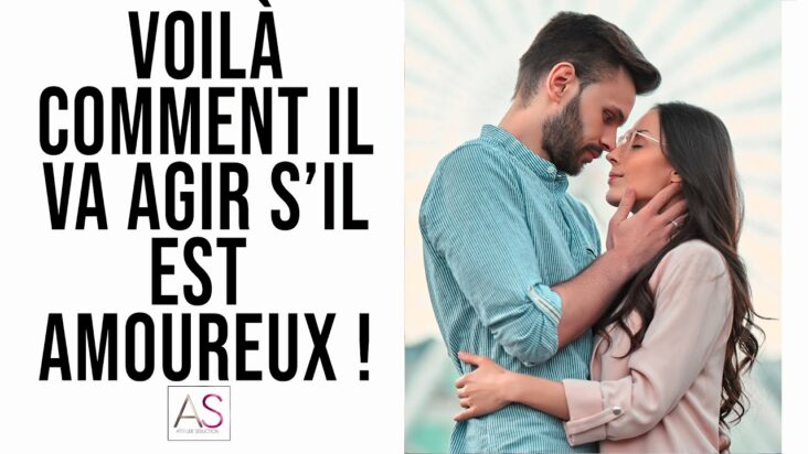 Comment agit un homme qui aime une femme ?