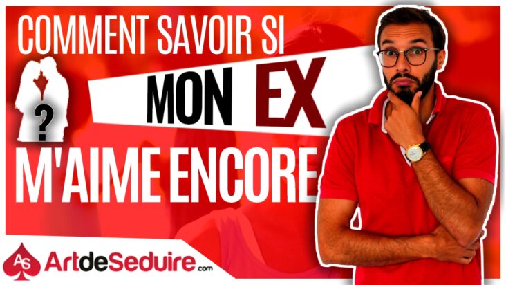 Comment savoir si un ex vous aime encore ?